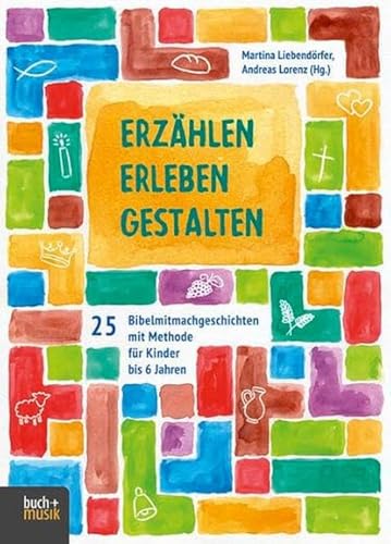 Erzählen - Erleben - Gestalten: 25 Bibelmitmachgeschichten mit Methode für Kinder bis 6 Jahren Erzählen - Erleben - Gestalten: 25 Bibelmitmachgeschichten mit Methode für Kinder bis 6 Jahren
