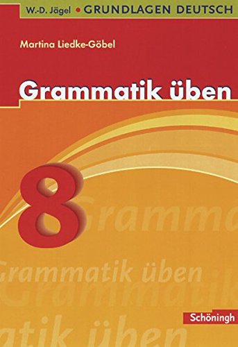 W.-D. Jägel Grundlagen Deutsch: Grammatik üben 8. Schuljahr