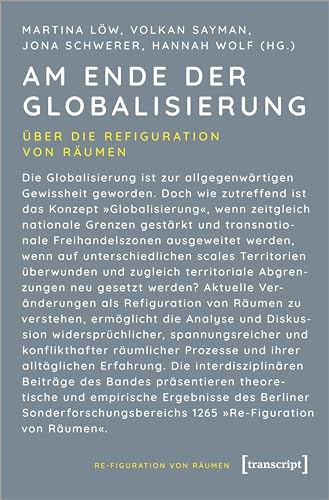 Am Ende der Globalisierung: Über die Refiguration von Räumen von transcript Verlag