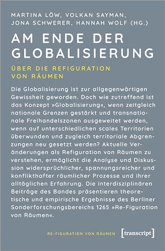 Am Ende der Globalisierung: Über die Refiguration von Räumen