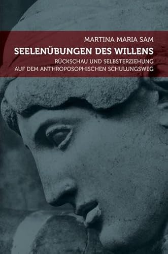 Seelenübungen des Willens: Rückschau und Selbsterziehung auf dem anthroposophischen Schulungsweg von Verlag am Goetheanum