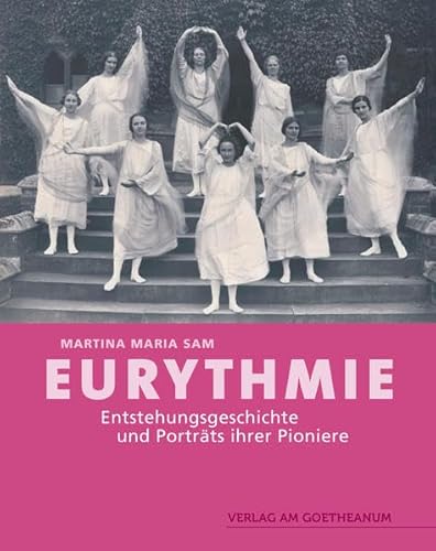 Eurythmie: Entstehungsgeschichte und Porträts ihrer Pioniere