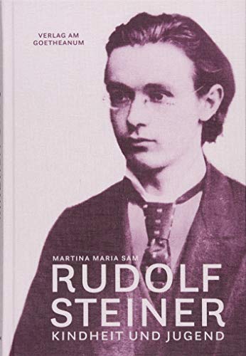 Rudolf Steiner: Kindheit und Jugend (1861–1884) von Verlag am Goetheanum