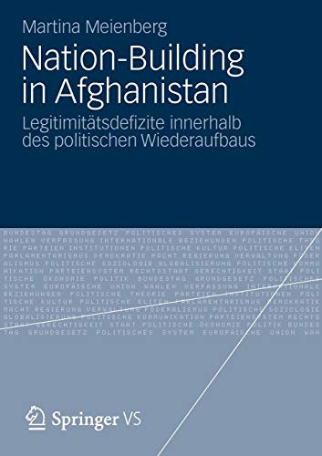 Nation-Building in Afghanistan: Legitimitätsdefizite innerhalb des politischen Wiederaufbaus von Springer VS