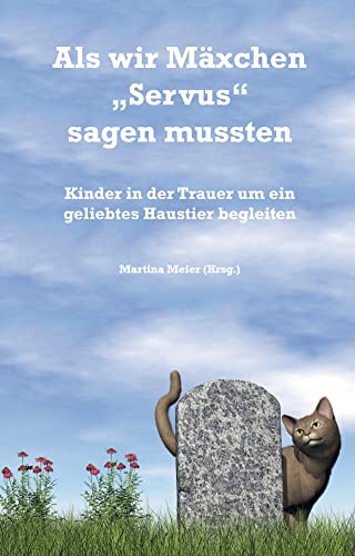 Als wir Mäxchen "Servus" sagen mussten: Kinder in der Trauer um ein geliebtes Haustier begleiten von Papierfresserchens MTM-VE