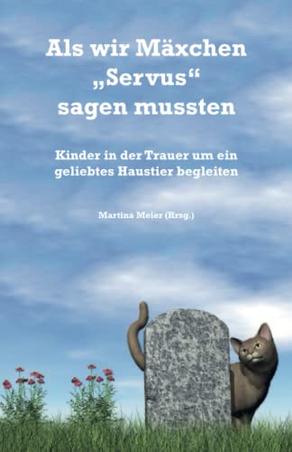 Als wir Mäxchen "Servus" sagen mussten: Kinder in der Trauer um ein geliebtes Haustier begleiten Als wir Mäxchen "Servus" sagen mussten: Kinder in der Trauer um ein geliebtes Haustier begleiten