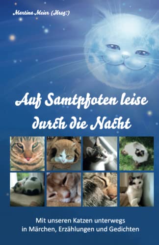 Auf Samtpfoten leise durch die Nacht: Mit unseren Katzen unterwegs in Märchen, Erzählungen und Gedichten