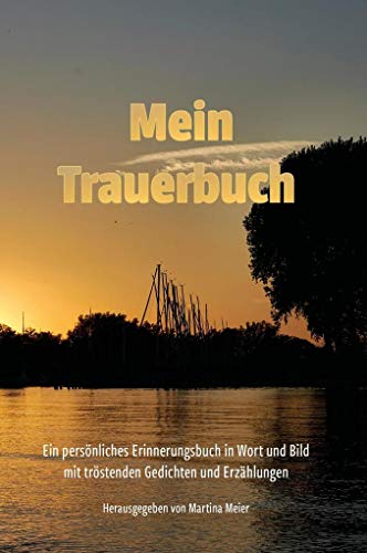 Mein Trauerbuch: Ein persönliches Erinnerungsbuch in Wort und Bild mit tröstenden Gedichten und Erzählungen