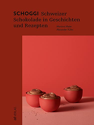 Schoggi: Schweizer Schokolade in Geschichten und Rezepten. Alles über den Kakao: Anbau, Herstellung, Genuss – Chocolatiers, Chocolate Makers und leckere Rezepte Schoggi: Schweizer Schokolade in Geschichten und Rezepten. Alles über den Kakao: Anbau, Herstellung, Genuss – Chocolatiers, Chocolate Makers und leckere Rezepte von AT Verlag