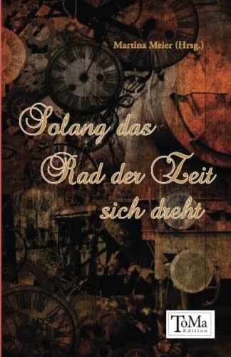 Solang das Rad der Zeit sich dreht: Erzählungen und Gedichte zum Thema Tod und Sterben von Papierfresserchens MTM-Verlag