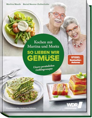 Kochen mit Martina und Moritz - So lieben wir Gemüse: Unsere persönlichen Lieblingsrezepte - Gemüsegenuss durch das ganze Jahr - Spinat - Spargel - Aubergine - Kürbis – Wildkräuter Kochen mit Martina und Moritz - So lieben wir Gemüse: Unsere persönlichen Lieblingsrezepte - Gemüsegenuss durch das ganze Jahr - Spinat - Spargel - Aubergine - Kürbis – Wildkräuter