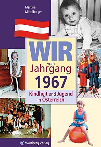 Wir vom Jahrgang 1967-Kindheit und Jugend in Österreich: Geschenkbuch zum 58. Geburtstag - Jahrgangsbuch mit Geschichten, Fotos und Erinnerungen mitten aus dem Alltag (Jahrgangsbände Österreich)