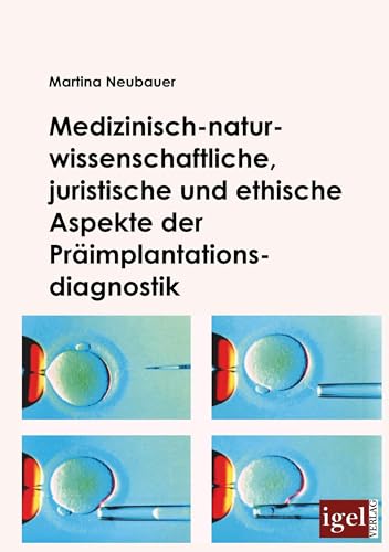 Medizinisch-naturwissenschaftliche, juristische und ethische Aspekte der Präimplantationsdiagnostik Medizinisch-naturwissenschaftliche, juristische und ethische Aspekte der Präimplantationsdiagnostik