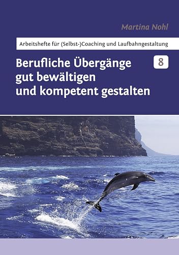 Berufliche Übergänge gut bewältigen und kompetent gestalten. Arbeitshefte für (Selbst-)Coaching und Laufbahngestaltung, Band 8 von Books on Demand GmbH