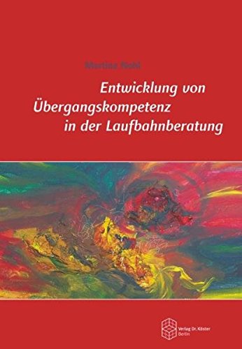 Entwicklung von Übergangskompetenz in der Laufbahnberatung von Verlag Dr. Köster