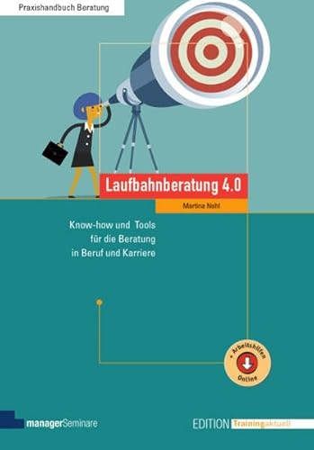 Laufbahnberatung 4.0: Know-how und Tools für die Beratung in Beruf und Karriere (Edition Training aktuell) von managerSeminare Verl.GmbH