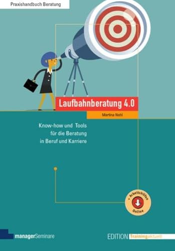 Laufbahnberatung 4.0: Know-how und Tools für die Beratung in Beruf und Karriere (Edition Training aktuell)