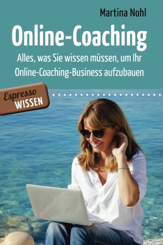 Online-Coaching: Alles, was Sie wissen müssen, um Ihr Online-Coaching-Business aufzubauen Online-Coaching: Alles, was Sie wissen müssen, um Ihr Online-Coaching-Business aufzubauen