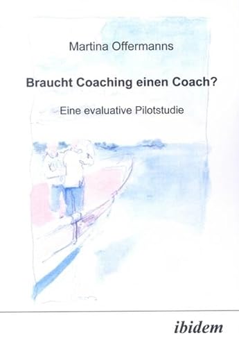 Braucht Coaching Einen Coach? Eine Evaluative Pilotstudie von Ibidem Verlag