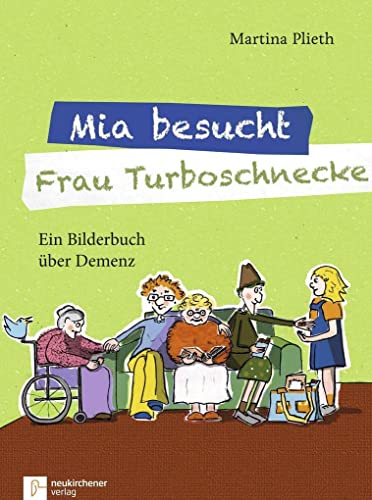 Mia besucht Frau Turboschnecke: Ein Bilderbuch über Demenz