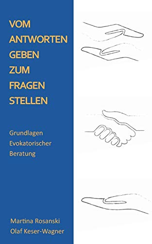 Vom Antworten geben zum Fragen stellen: Grundlagen Evokatorischer Beratung