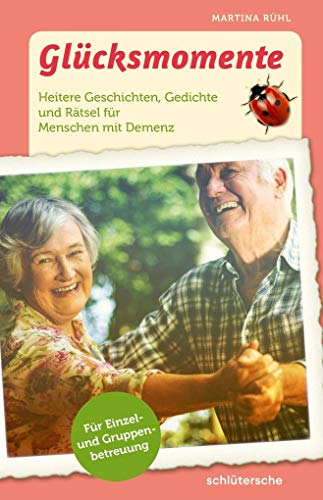 Glücksmomente: Heitere Geschichten, Gedichte und Rätsel für Menschen mit Demenz. Für Einzel- und Gruppenbetreuung von Schltersche Verlag