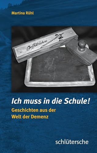 Ich muss in die Schule!: Geschichten aus der Welt der Demenz von Schlütersche