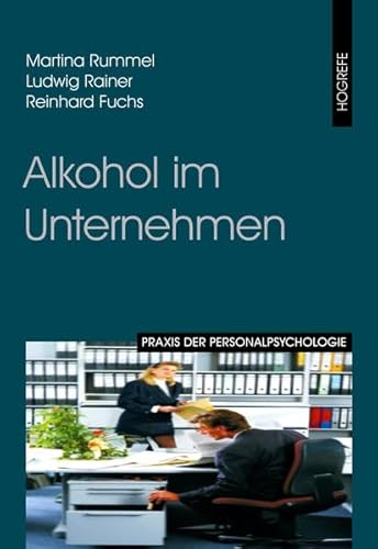 Alkohol im Unternehmen: Prävention und Intervention (Praxis der Personalpsychologie, Band 7) von Hogrefe Verlag