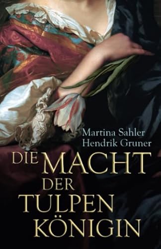 Die Macht der Tulpenkönigin (Tulpentrilogie, Band 3)