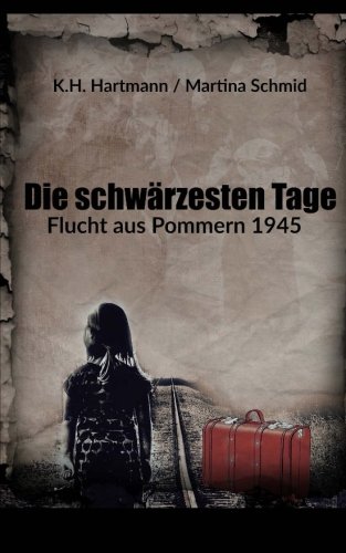 Die schwärzesten Tage: Flucht aus Pommern 1945 Die schwärzesten Tage: Flucht aus Pommern 1945