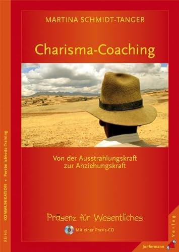 Charisma-Coaching: Von der Ausstrahlungs- zur Anziehungskraft. Präsenz für Wesentliches. Mit einer Praxis-CD