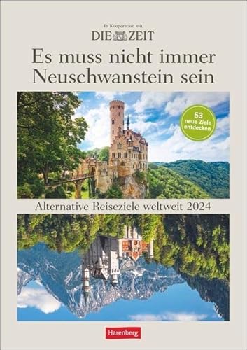 DIE ZEIT Reiseziel Wochenplaner 2024. "Es muss nicht immer Neuschwanstein sein." Landschafts-Wandkalender mit 53 Fotos und Tipps zu alternativen Reisezielen.: 53 alternative Reiseziele weltweit von Harenberg