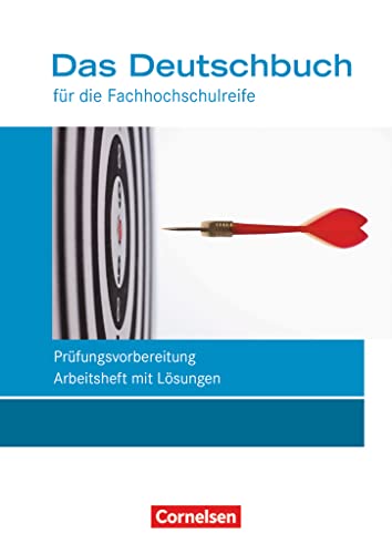 Das Deutschbuch - Fachhochschulreife - Allgemeine Ausgabe - nach Lernbausteinen - Neubearbeitung - 11./12. Schuljahr: Prüfungsvorbereitung - Arbeitsheft mit Lösungen Das Deutschbuch - Fachhochschulreife - Allgemeine Ausgabe - nach Lernbausteinen - Neubearbeitung - 11./12. Schuljahr: Prüfungsvorbereitung - Arbeitsheft mit Lösungen