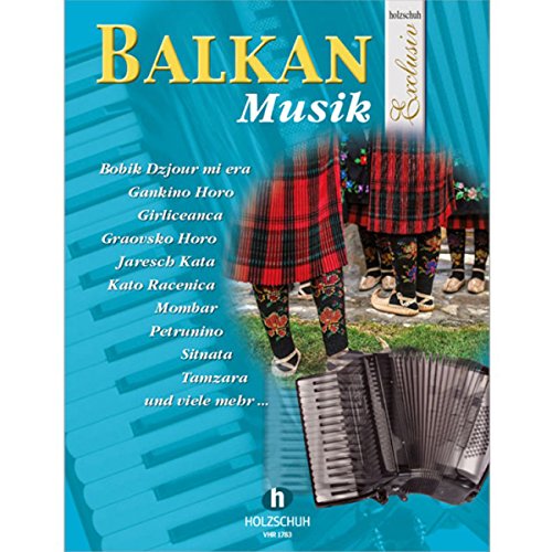 Balkanmusik für Akkordeon: aus der Reihe "Holzschuh Exclusiv": aus der Reihe "Holzschuh Exclusiv"
