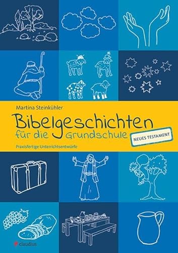 Bibelgeschichten für die Grundschule: Praxisfertige Unterrichtsentwürfe - NT von Claudius