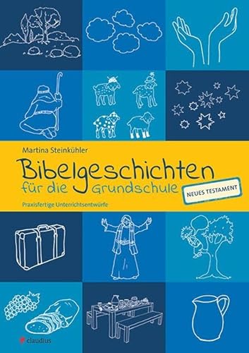 Bibelgeschichten für die Grundschule: Praxisfertige Unterrichtsentwürfe - NT von Claudius Verlag GmbH