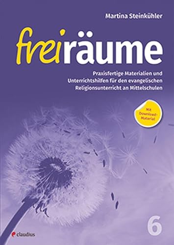 Freiräume 6 – Praxisfertige Materialien und Unterrichtshilfen: Für den evangelischen Religionsunterricht an Mittelschulen von Claudius