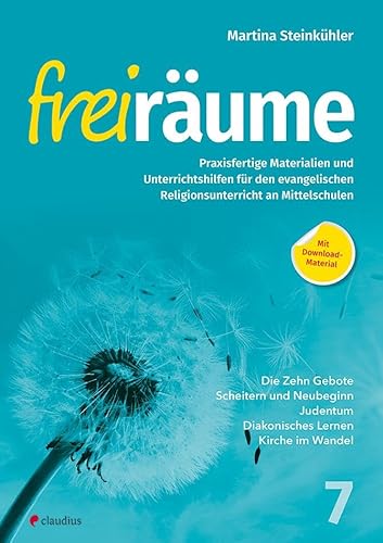 Freiräume 7 - Praxisfertige Materialien und Unterrichtshilfen: Für den evangelischen Religionsunterricht an Mittelschulen