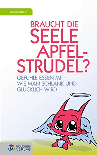 Braucht die Seele Apfelstrudel?: Gefühle essen mit - Wie man schlank und glücklich wird