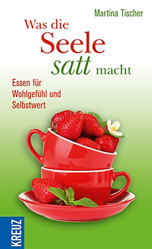 Was die Seele satt macht: Essen für Wohlgefühl und Selbstwert Was die Seele satt macht: Essen für Wohlgefühl und Selbstwert von Verlag Herder GmbH