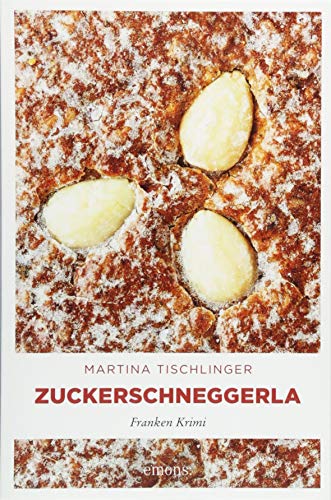 Zuckerschneggerla: Franken Krimi von Emons Verlag