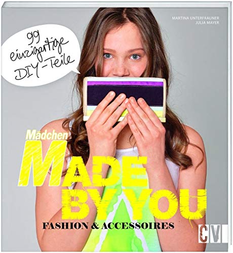 Mädchen - made by you: Fashion & Accessoires von Christophorus Verlag