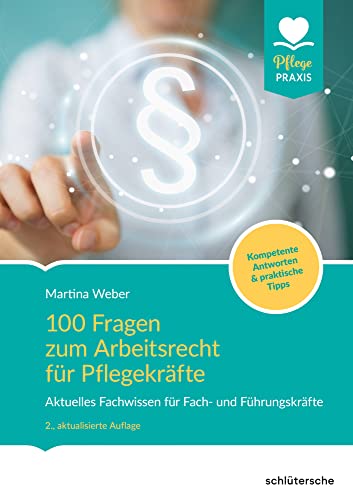 100 Fragen zum Arbeitsrecht für Pflegekräfte: Aktuelles Fachwissen für Fach- und Führungskräfte. Kompetente Antworten & praktische Tipps. (Pflege Praxis) von Schltersche Verlag