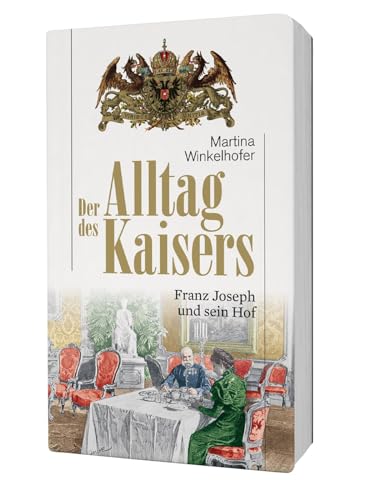 Der Alltag des Kaisers. Franz Joseph und sein Hof (HAYMON TASCHENBUCH) von Haymon Verlag