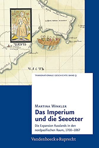Das Imperium und die Seeotter: Die Expansion Russlands in den nordpazifischen Raum, 1700-1867 (Transnationale Geschichte) von Vandenhoeck & Ruprecht