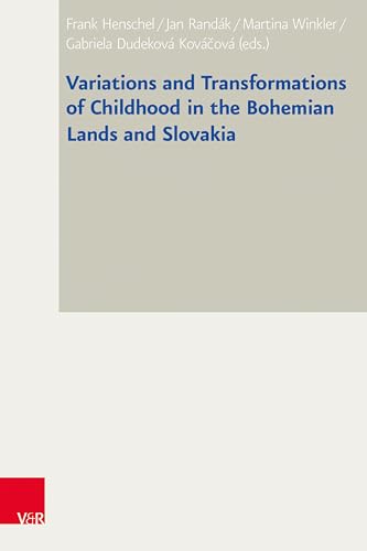 Variations and Transformations of Childhood in the Bohemian Lands and Slovakia (Bad Wiesseer Tagungen des Collegium Carolinum) von Vandenhoeck + Ruprecht