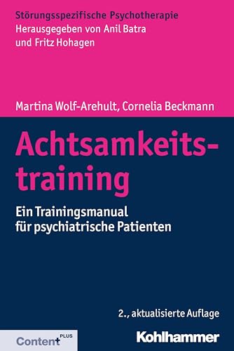 Achtsamkeitstraining: Ein Trainingsmanual für psychiatrische Patienten (Störungsspezifische Psychotherapie) von Kohlhammer