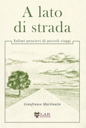 A lato di strada. Infimi pensieri di piccoli viaggi A lato di strada. Infimi pensieri di piccoli viaggi von LAReditore