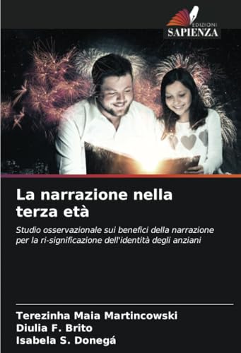 La narrazione nella terza età: Studio osservazionale sui benefici della narrazione per la ri-significazione dell'identità degli anziani