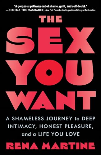 The Sex You Want: A Shameless Journey to Deep Intimacy, Honest Pleasure, and a Life You Love von Sourcebooks